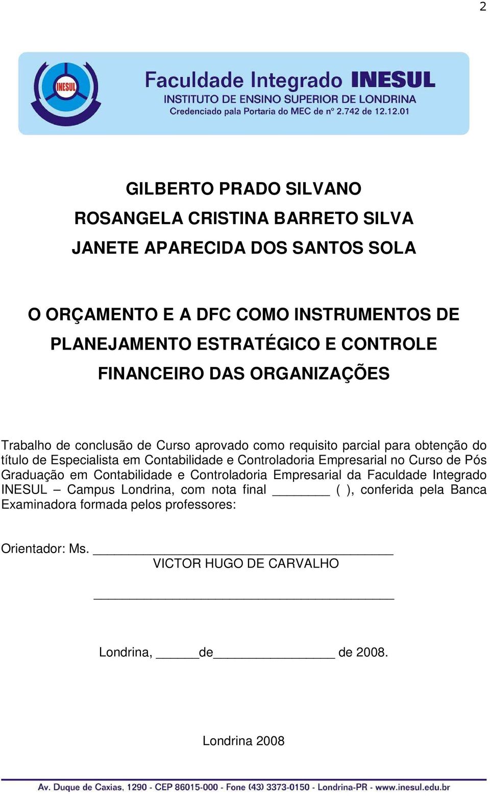 em Contabilidade e Controladoria Empresarial no Curso de Pós Graduação em Contabilidade e Controladoria Empresarial da Faculdade Integrado INESUL Campus