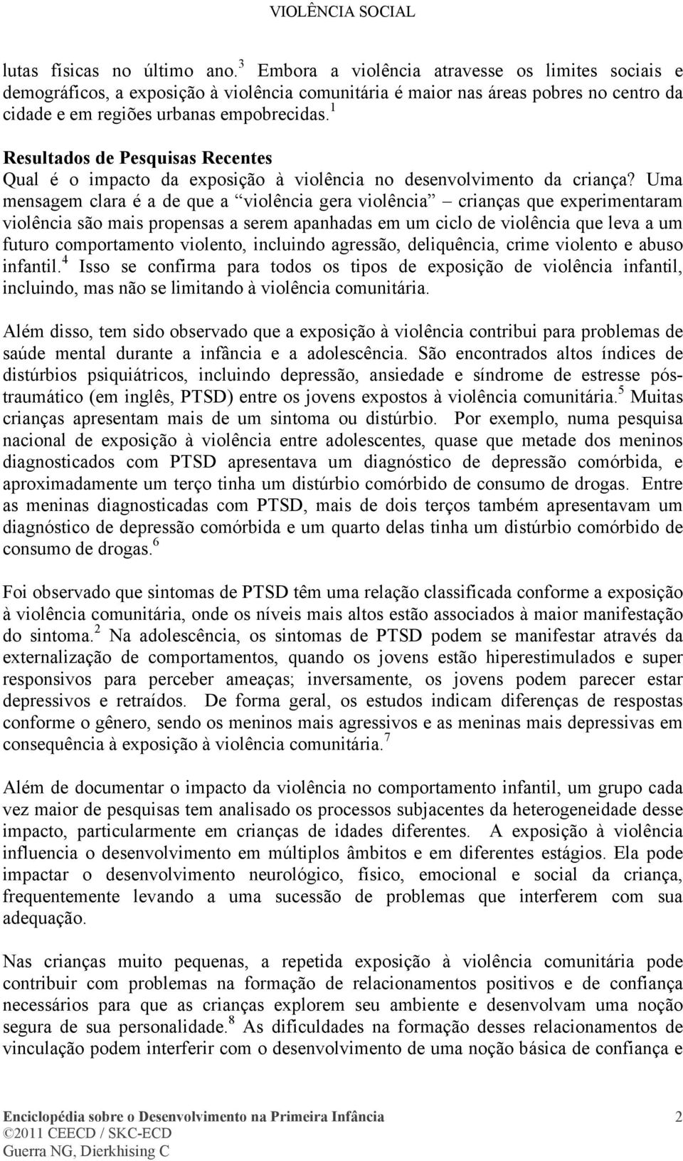 1 Resultados de Pesquisas Recentes Qual é o impacto da exposição à violência no desenvolvimento da criança?