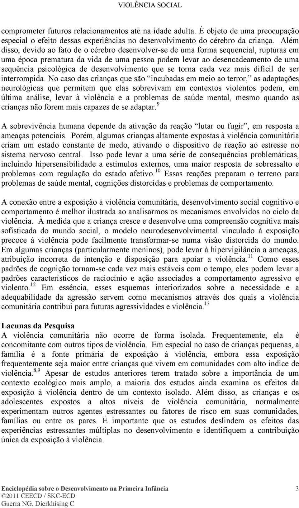 desenvolvimento que se torna cada vez mais difícil de ser interrompida.