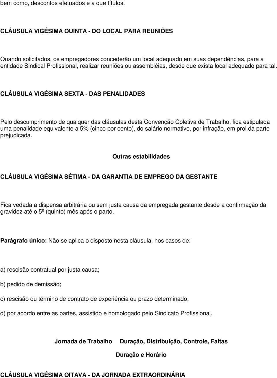 assembléias, desde que exista local adequado para tal.