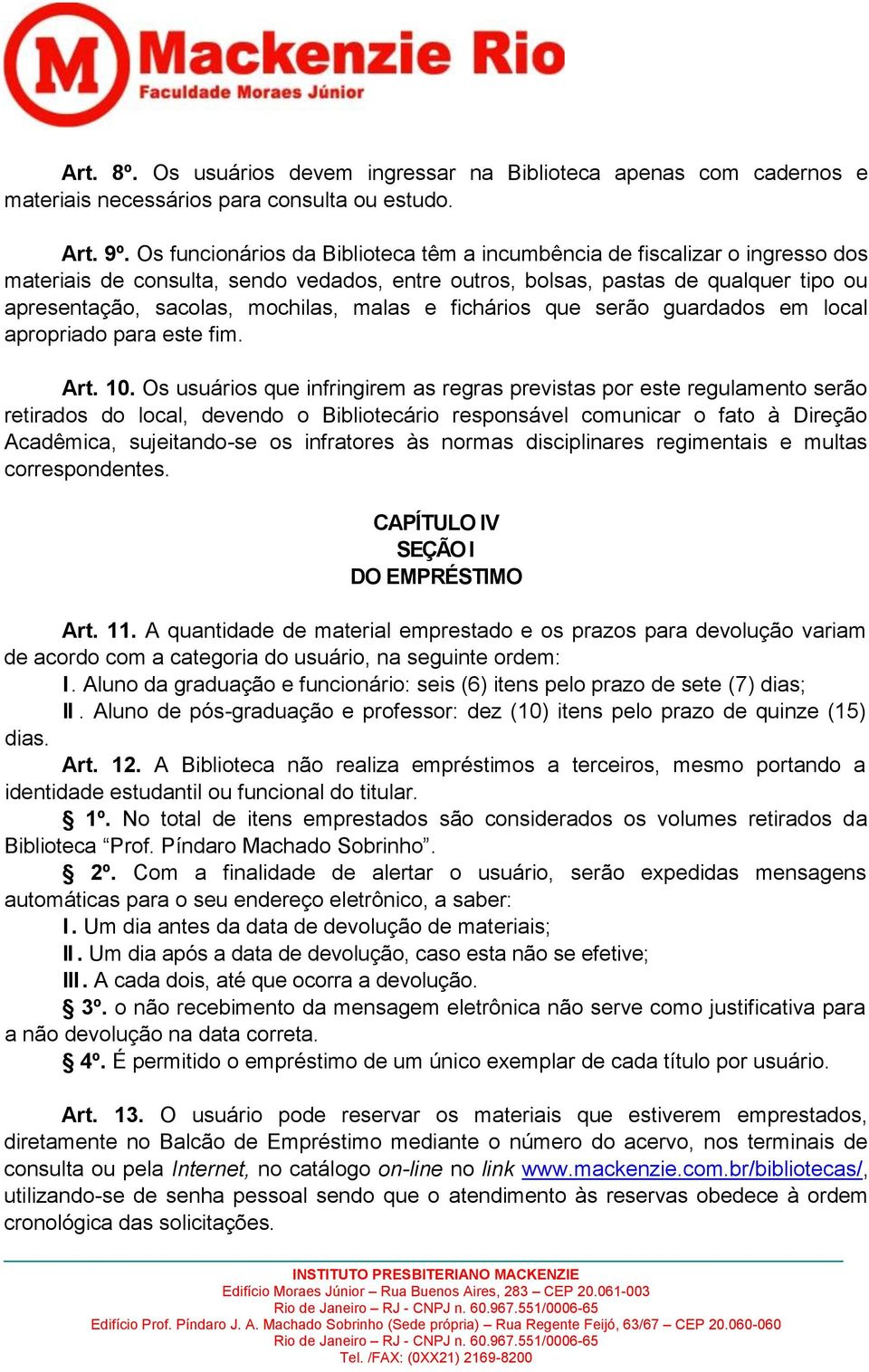 malas e fichários que serão guardados em local apropriado para este fim. Art. 10.