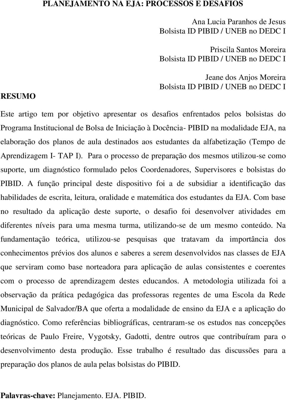 na elaboração dos planos de aula destinados aos estudantes da alfabetização (Tempo de Aprendizagem I- TAP I).