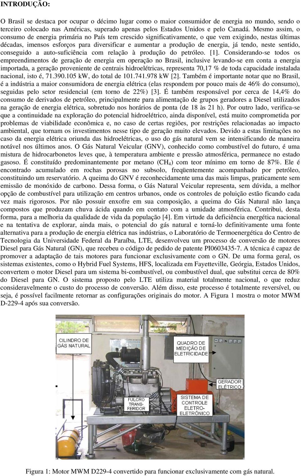 tendo, neste sentido, conseguido a auto-suficiência com relação à produção do petróleo. [1].