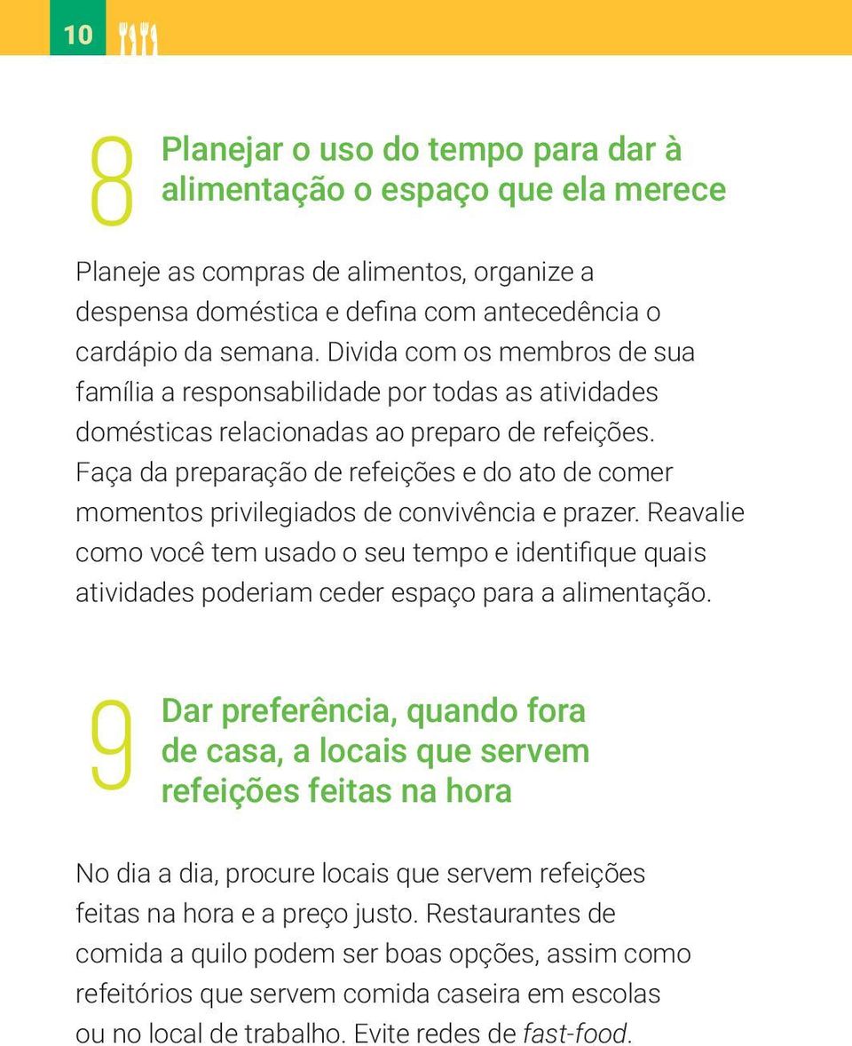 Faça da preparação de refeições e do ato de comer momentos privilegiados de convivência e prazer.