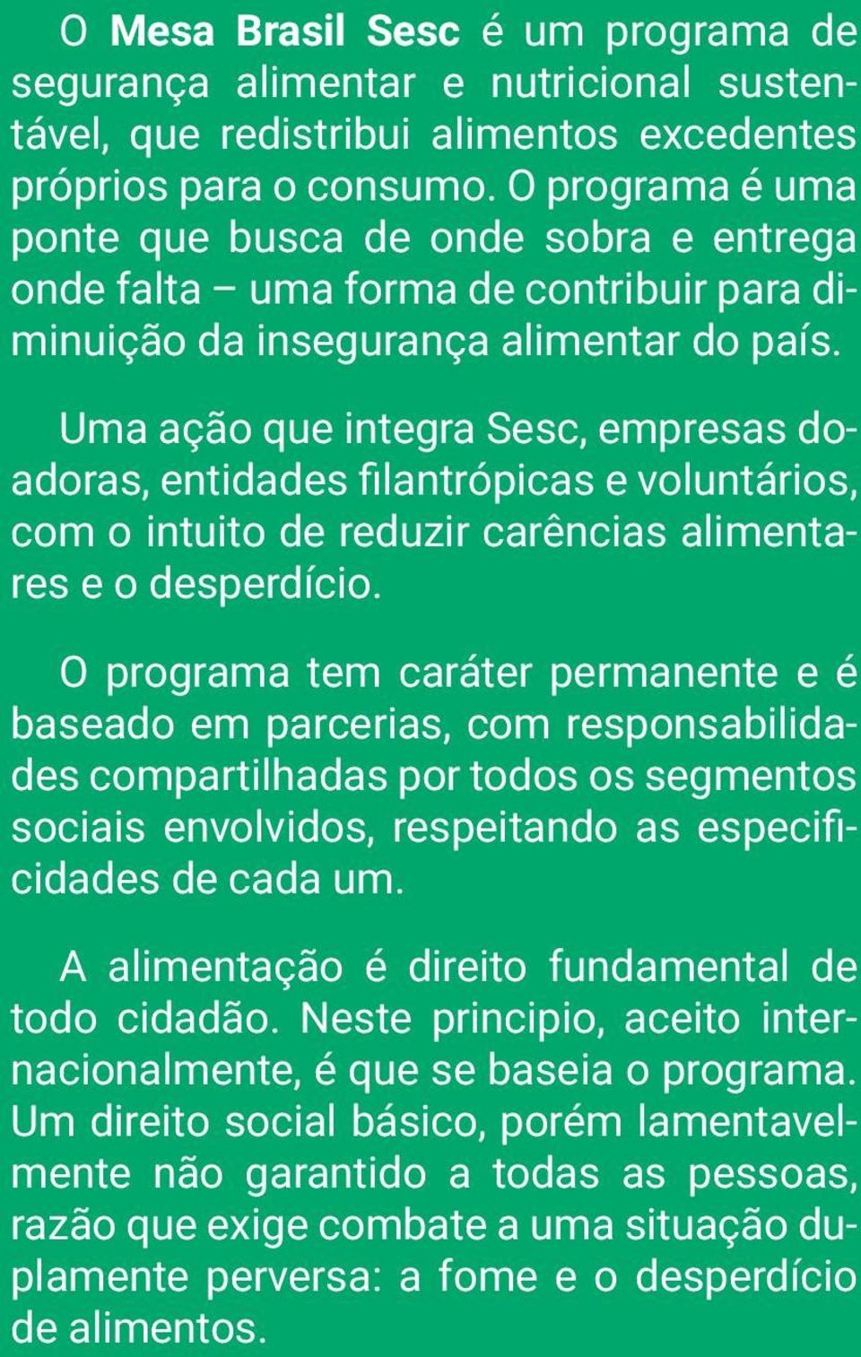 Uma ação que integra Sesc, empresas doadoras, entidades filantrópicas e voluntários, com o intuito de reduzir carências alimentares e o desperdício.