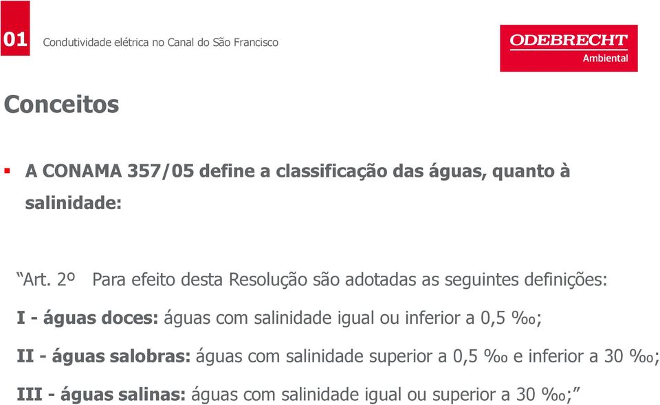 águas com salinidade igual ou inferior a 0,5 ; II -águas salobras: águas com salinidade