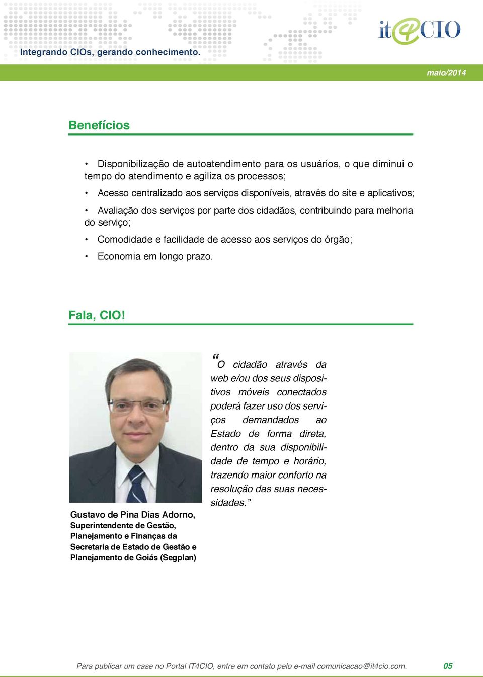 Gustavo de Pina Dias Adorno, Superintendente de Gestão, Planejamento e Finanças da Secretaria de Estado de Gestão e Planejamento de Goiás (Segplan) O cidadão através da web e/ou dos seus dispositivos