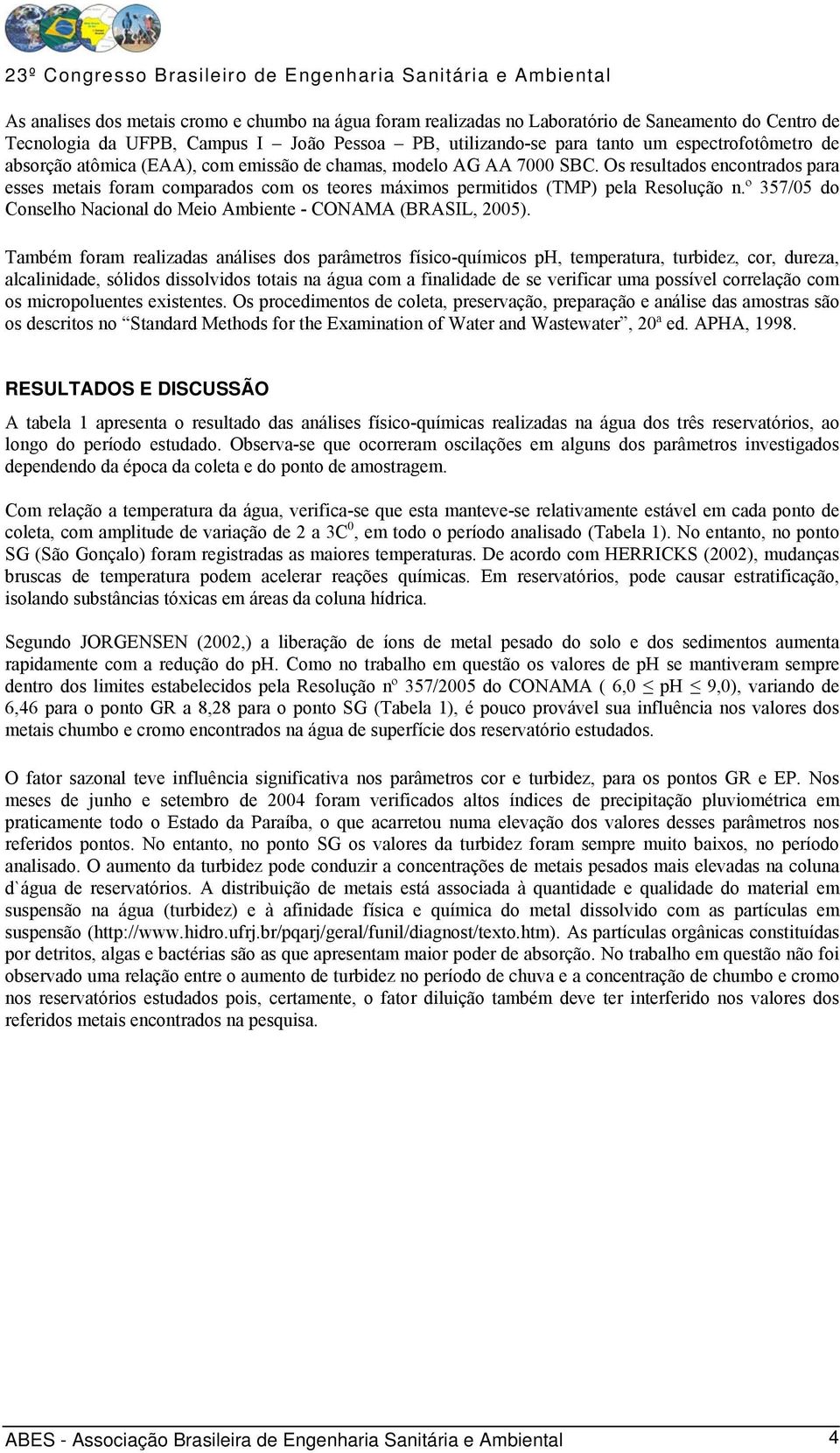 º 357/05 do Conselho Nacional do Meio Ambiente - CONAMA (BRASIL, 2005).