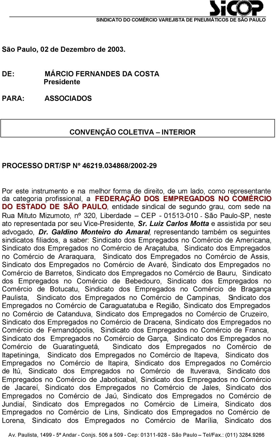 sindical de segundo grau, com sede na Rua Mituto Mizumoto, nº 320, Liberdade CEP - 01513-010 - São Paulo-SP, neste ato representada por seu Vice-Presidente, Sr.