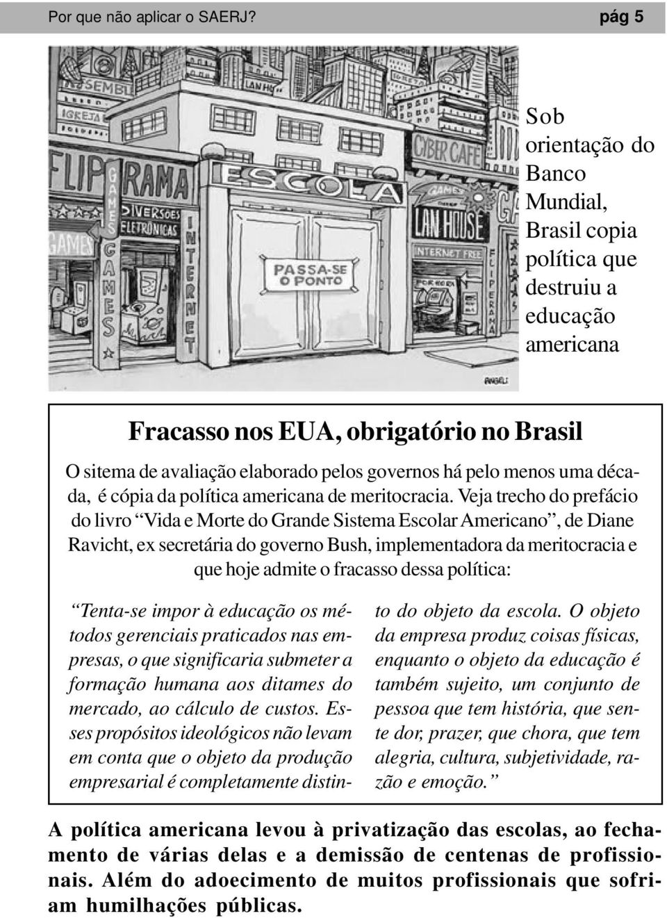 década, é cópia da política americana de meritocracia.