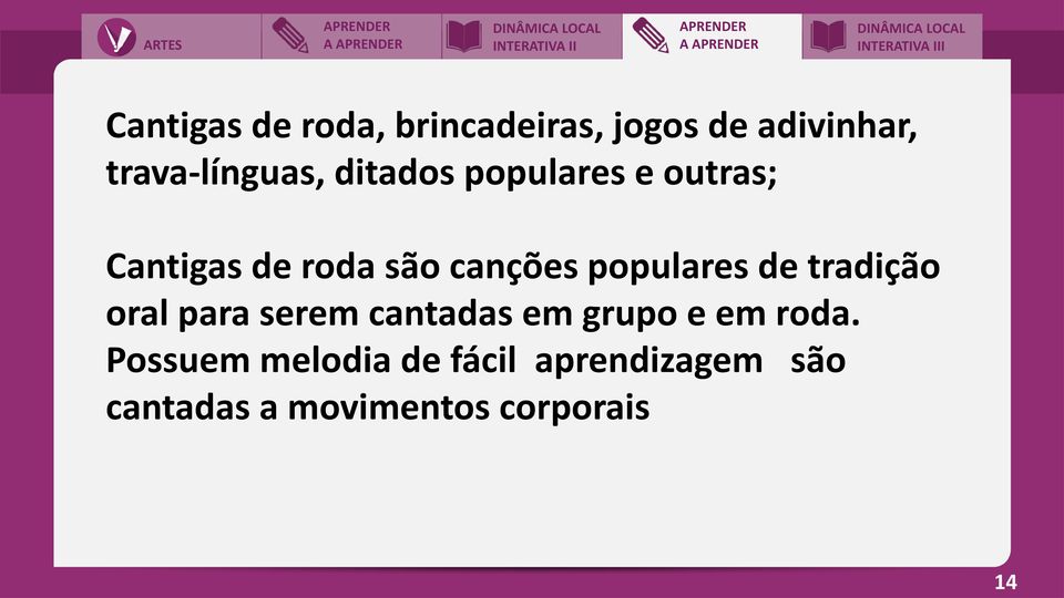 canções populares de tradição oral para serem cantadas em grupo e em roda.