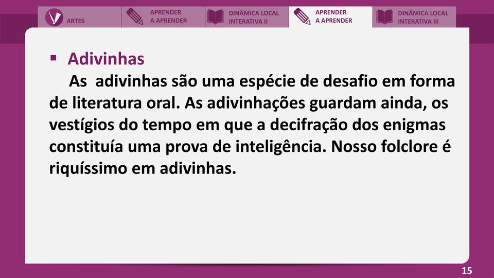 As adivinhações guardam ainda, os vestígios do tempo em que a