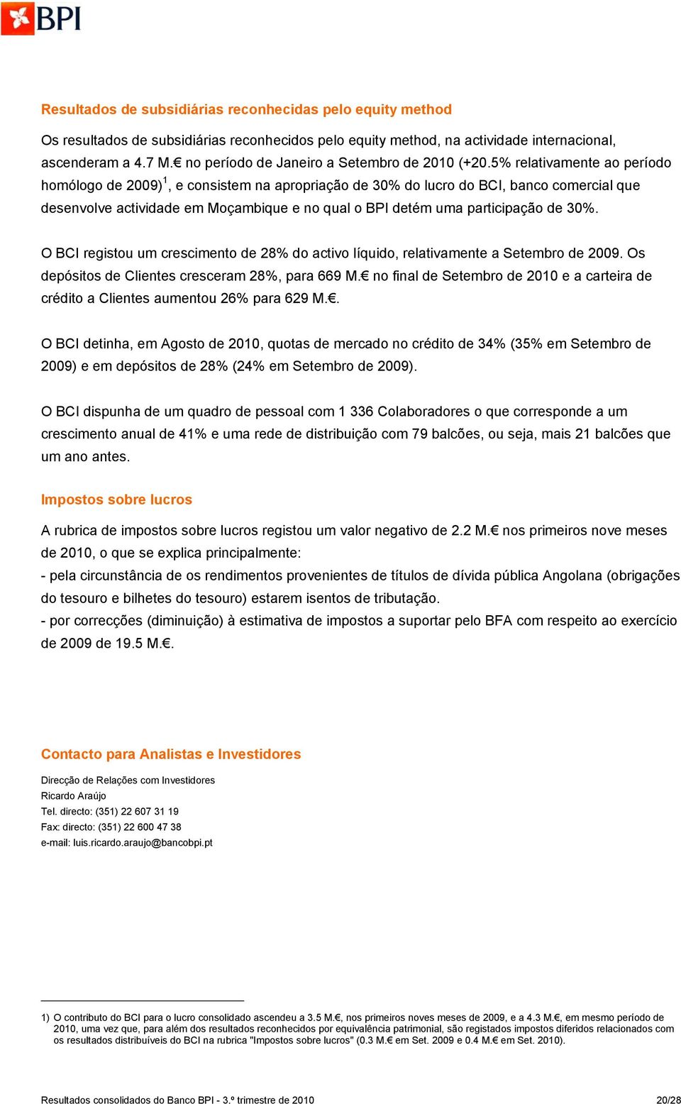 5% relativamente ao período homólogo de 20) 1, e consistem na apropriação de 30% do lucro do BCI, banco comercial que desenvolve actividade em Moçambique e no qual o BPI detém uma participação de 30%.