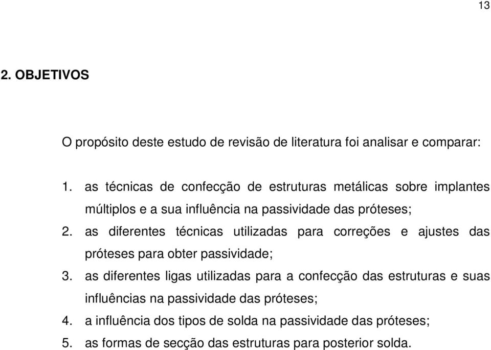 as diferentes técnicas utilizadas para correções e ajustes das próteses para obter passividade; 3.