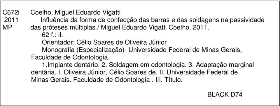 Orientador: Célio Soares de Oliveira Júnior Monografia (Especialização)- Universidade Federal de Minas Gerais, Faculdade de