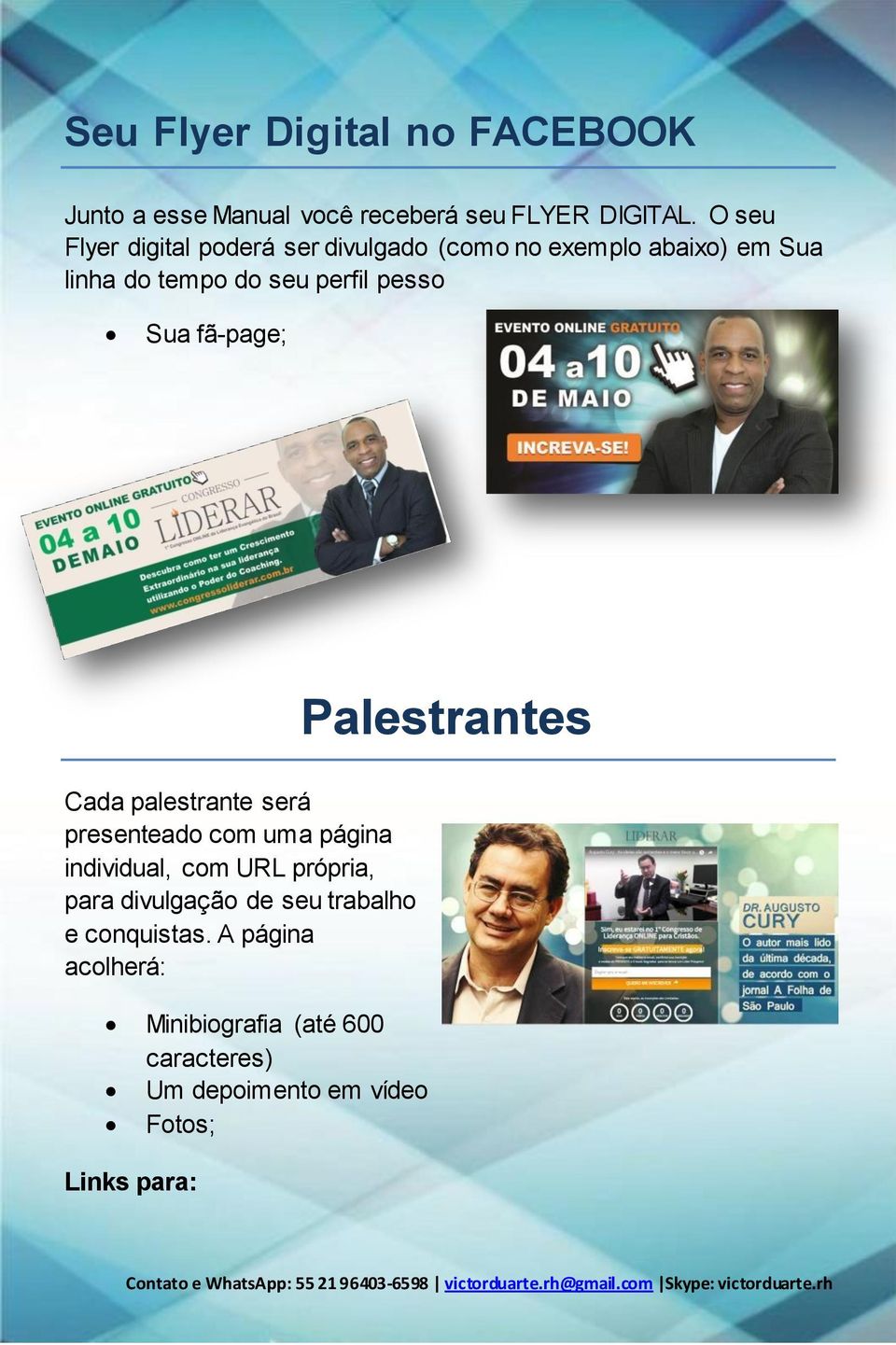 Sua fã-page; Na fã-page de sua empresa ; Página do Palestrantes Cada palestrante será presenteado com uma página