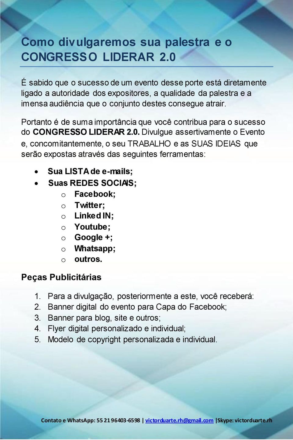 Portanto é de suma importância que você contribua para o sucesso do CONGRESSO LIDERAR 2.0.