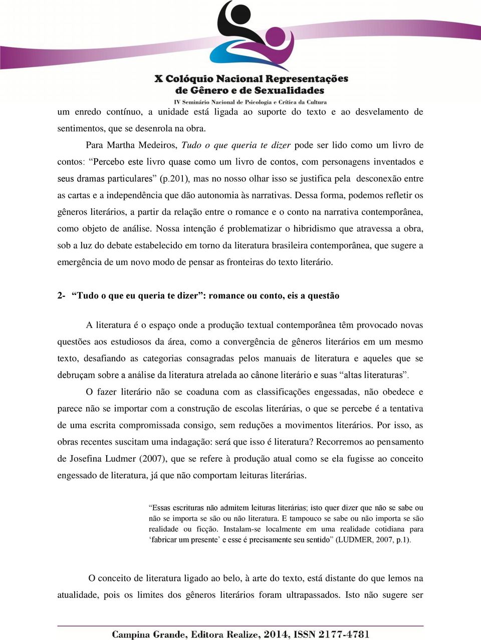 201), mas no nosso olhar isso se justifica pela desconexão entre as cartas e a independência que dão autonomia às narrativas.