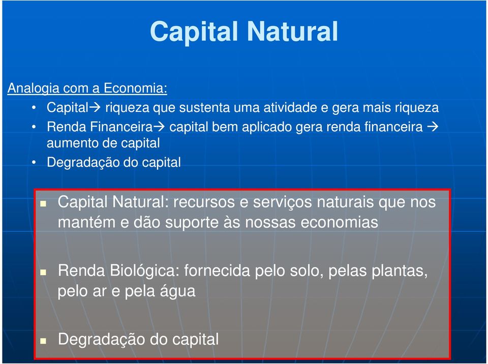 do capital Capital Natural: recursos e serviços naturais que nos mantém e dão suporte às nossas