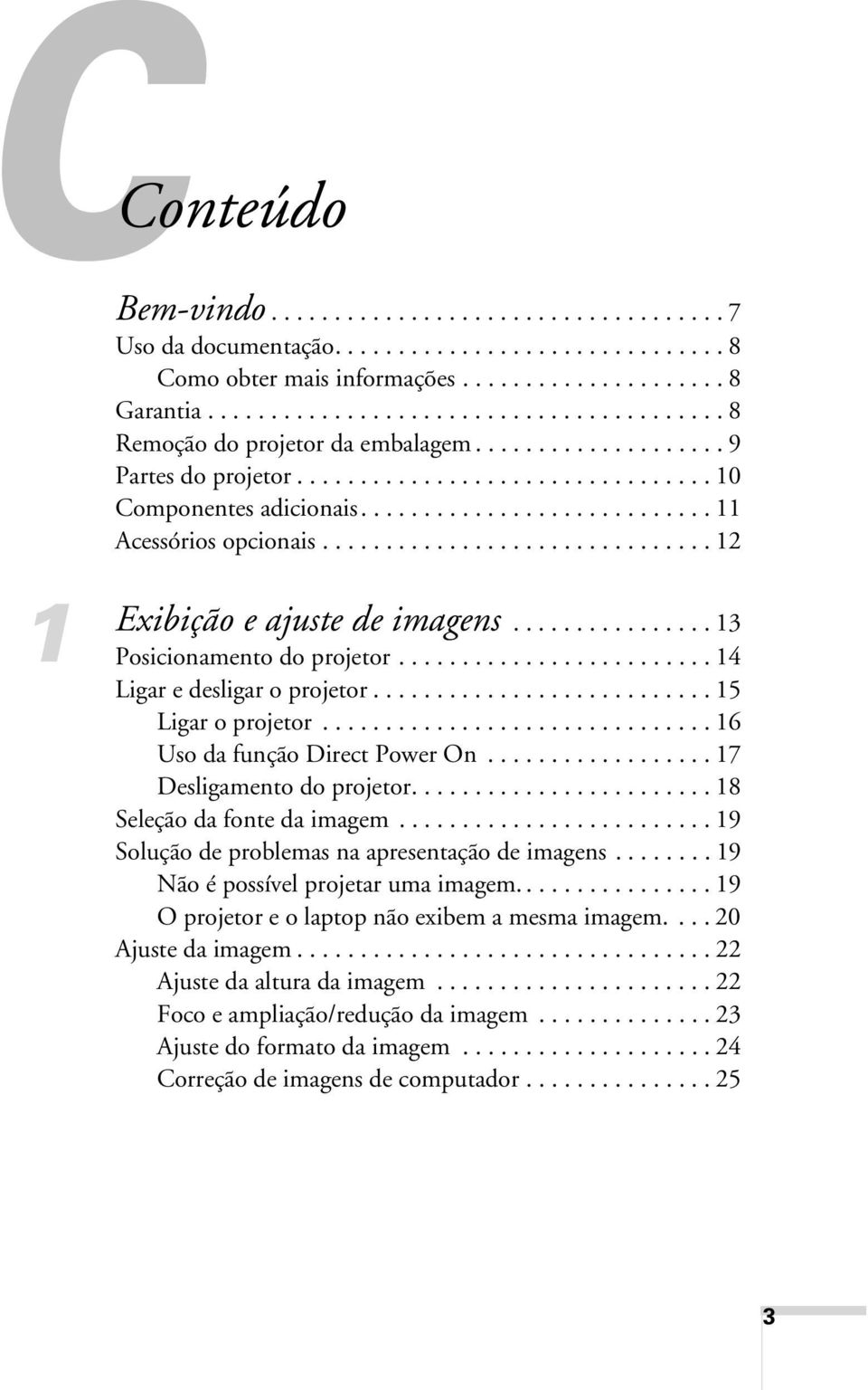 ........................... 11 Acessórios opcionais............................... 12 1 Exibição e ajuste de imagens................ 13 Posicionamento do projetor......................... 14 Ligar e desligar o projetor.