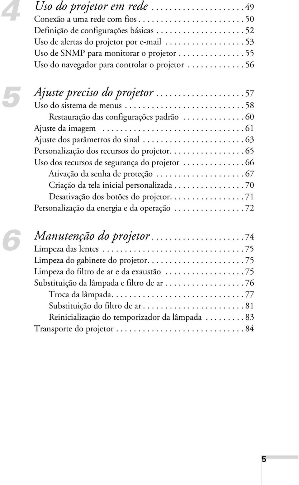 .......................... 58 Restauração das configurações padrão.............. 60 Ajuste da imagem................................ 61 Ajuste dos parâmetros do sinal.