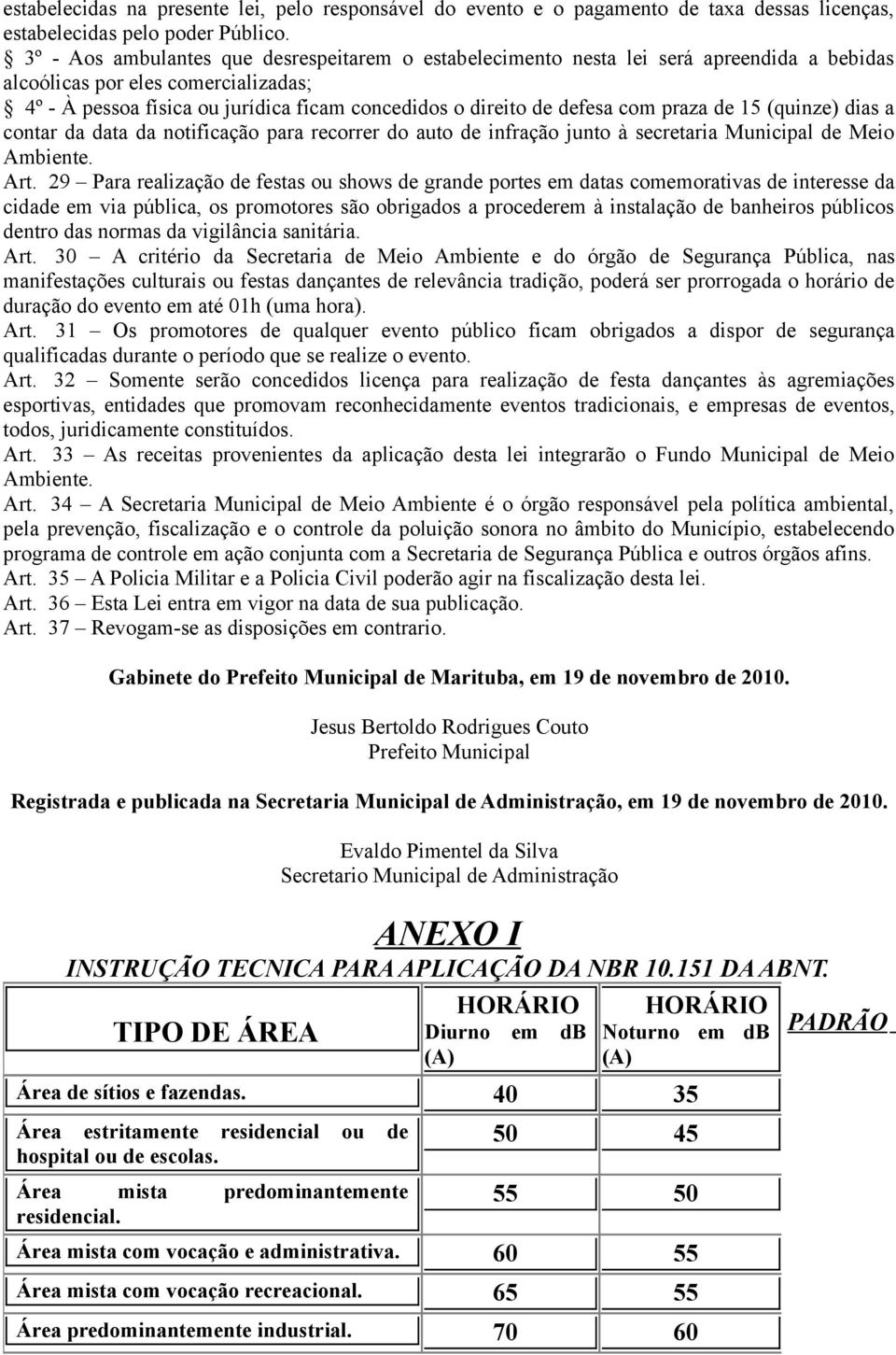 com praza de 15 (quinze) dias a contar da data da notificação para recorrer do auto de infração junto à secretaria Municipal de Meio Ambiente. Art.