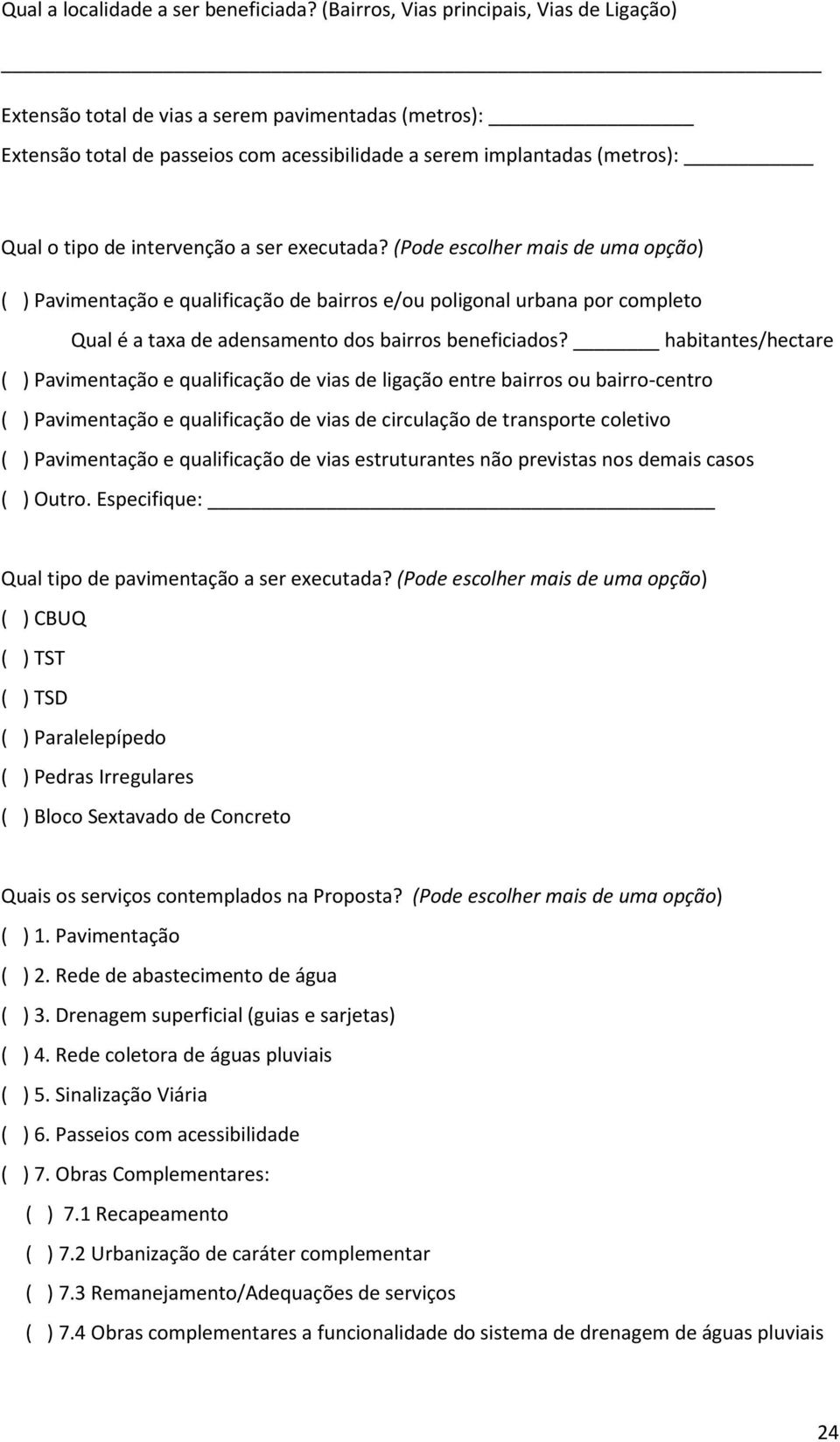 intervenção a ser executada? (Pode escolher mais de uma opção) ( ) Pavimentação e qualificação de bairros e/ou poligonal urbana por completo Qual é a taxa de adensamento dos bairros beneficiados?