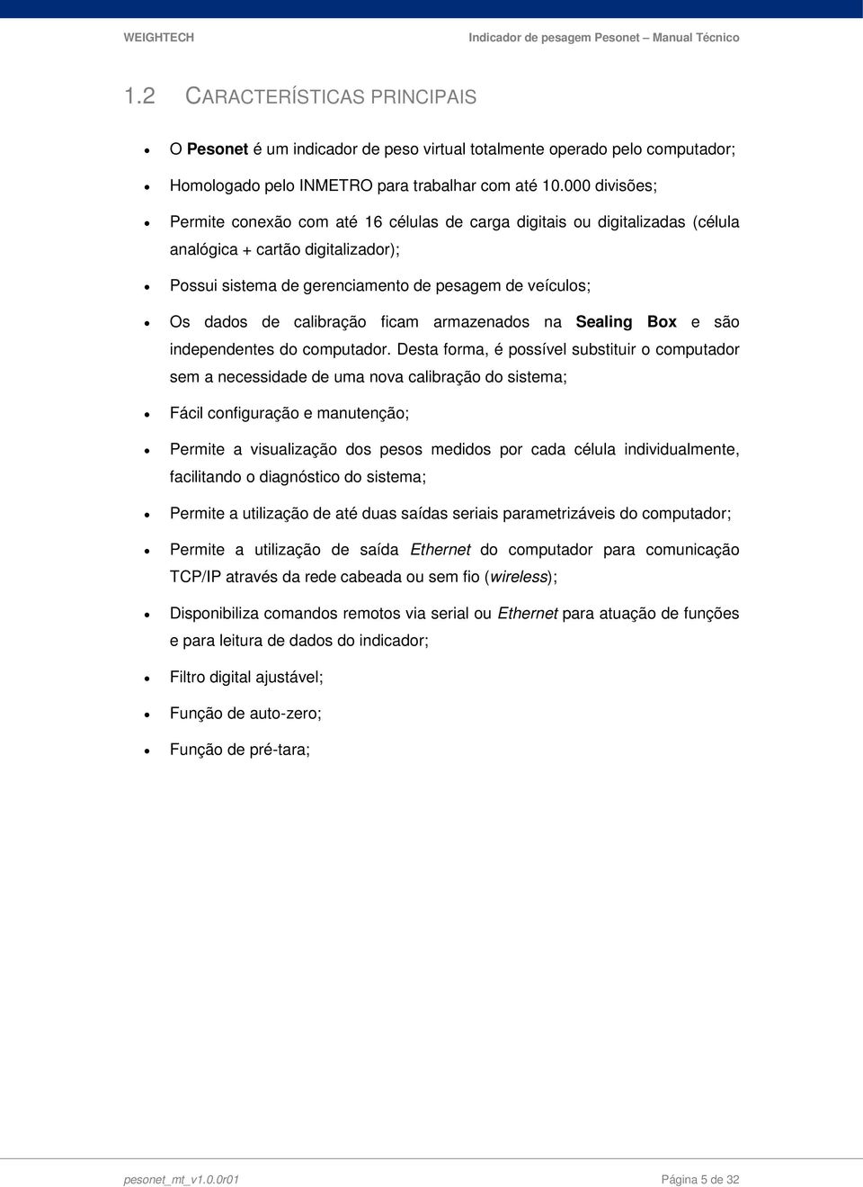 calibração ficam armazenados na Sealing Box e são independentes do computador.