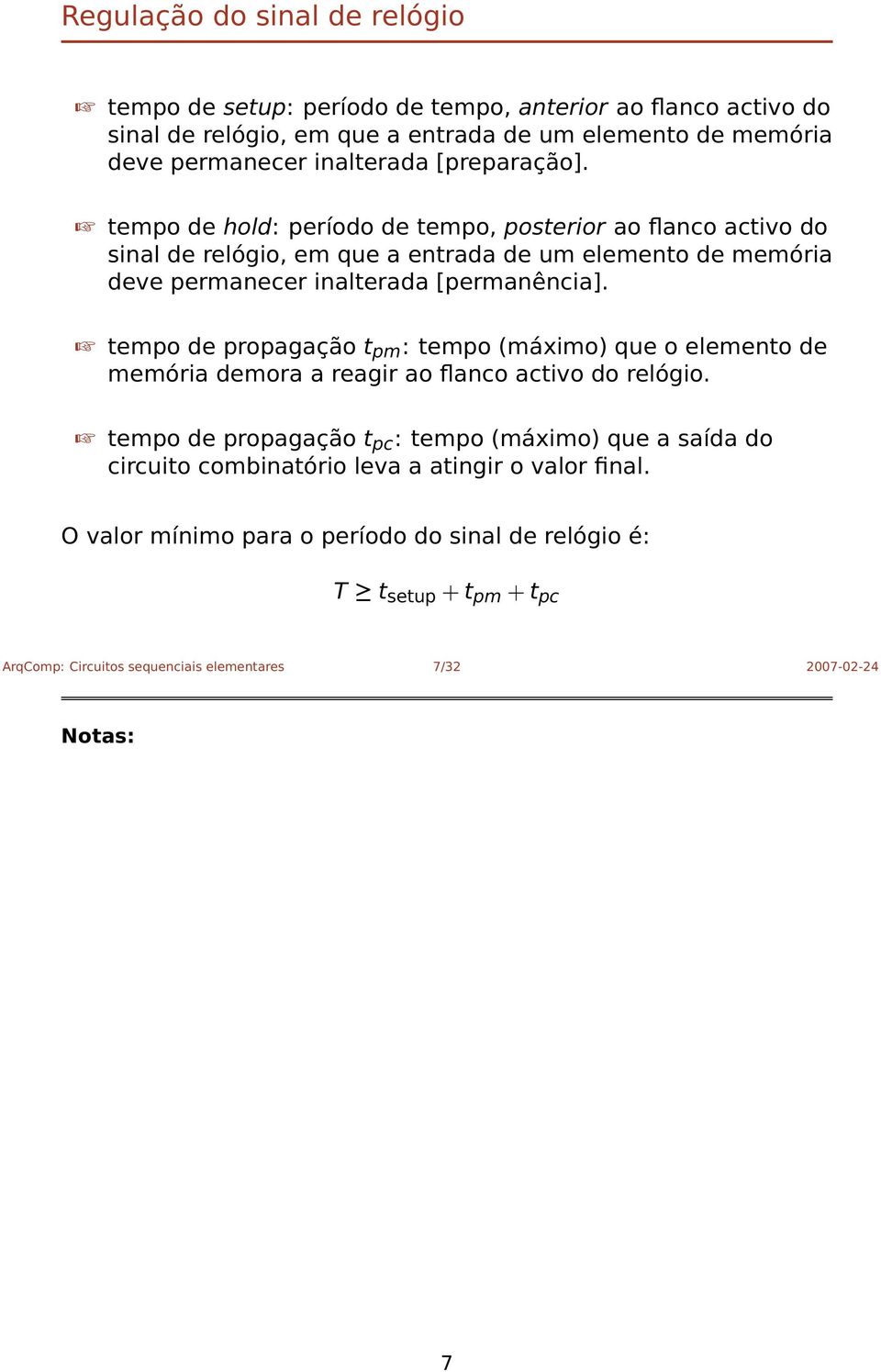 tempo de hold: período de tempo, posterior ao flanco activo do sinal de relógio, em que a entrada de um elemento de memória deve permanecer inalterada [permanência].