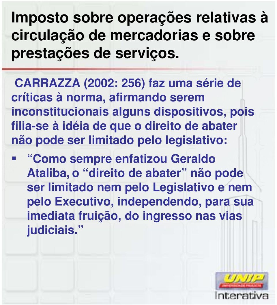 filia-se à idéia de que o direito de abater não pode ser limitado pelo legislativo: Como sempre enfatizou Geraldo Ataliba,