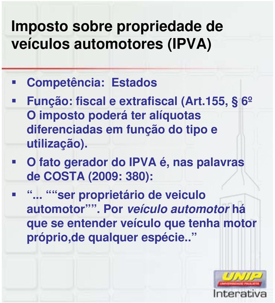 155, 6º O imposto poderá ter alíquotas diferenciadas em função do tipo e utilização).