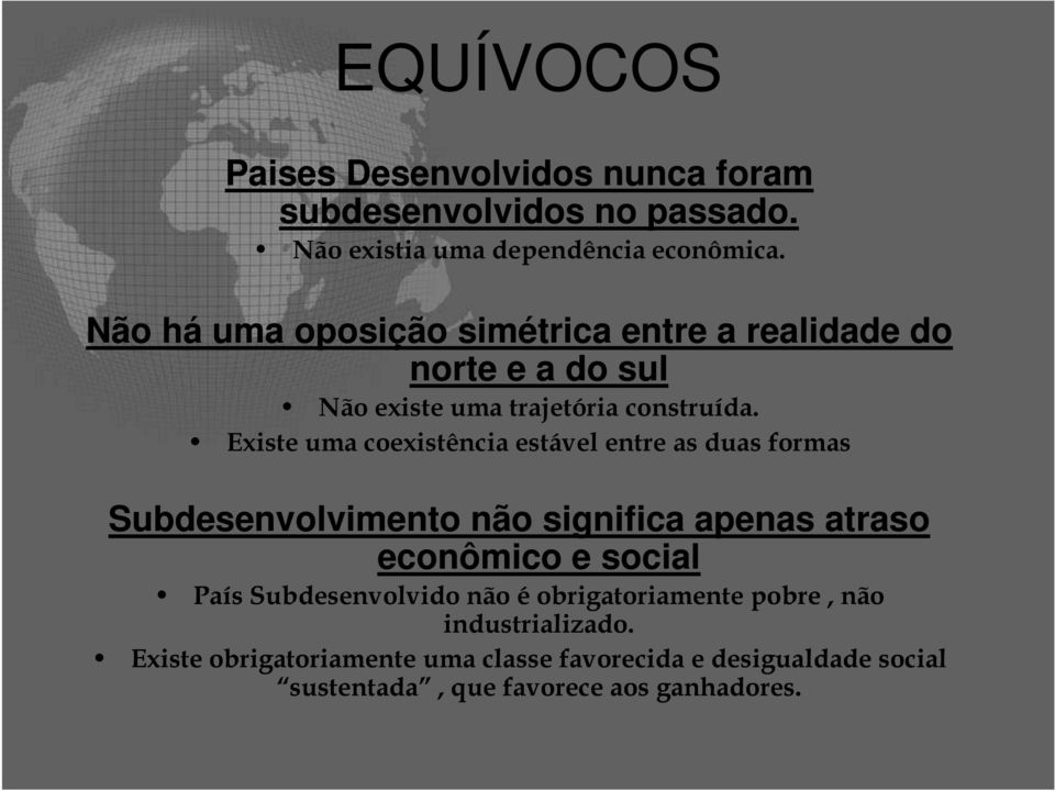 Existe uma coexistência estável entre as duas formas Subdesenvolvimento não significa apenas atraso econômico e social País