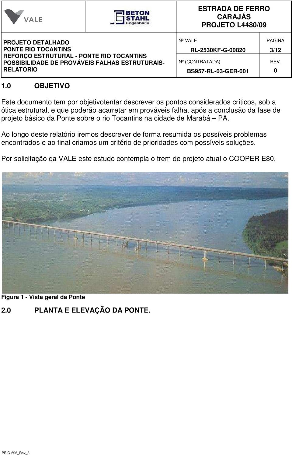 prováveis falha, após a conclusão da fase de projeto básico da Ponte sobre o rio Tocantins na cidade de Marabá PA.