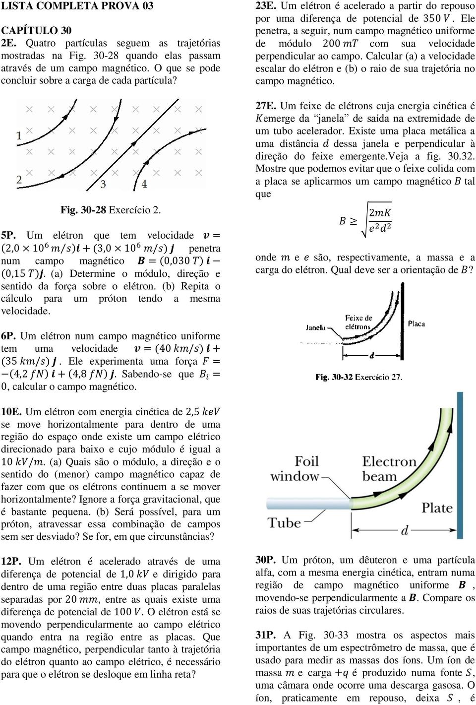 (b) Repita o cálculo paa um póton tendo a mesma velocidade. 3E. Um eléton é aceleado a pati do epouso po uma difeença de potencial de 35 V.