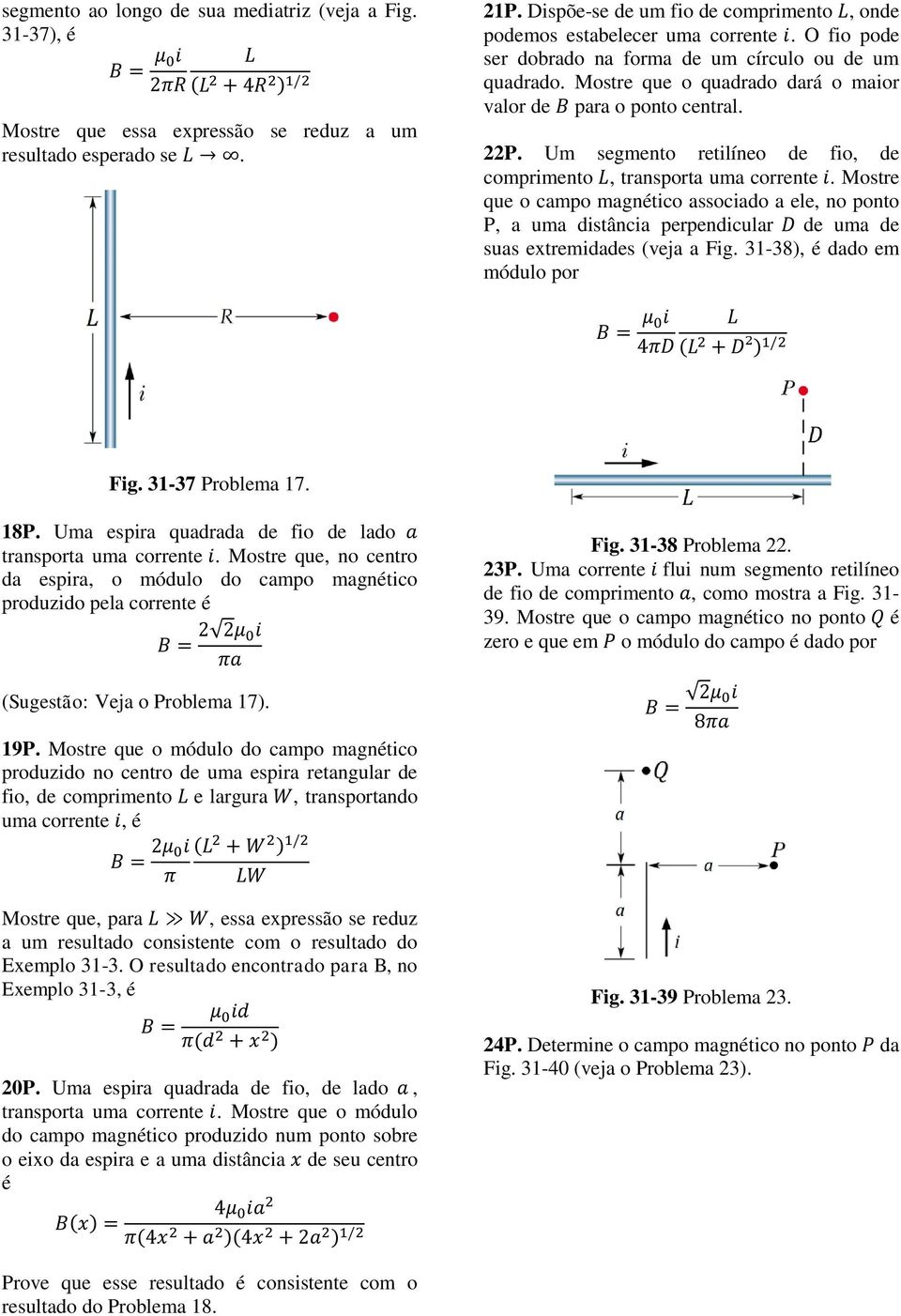 Um segmento etilíneo de fio, de compimento L, tanspota uma coente i. Moste que o campo magnético associado a ele, no ponto P, a uma distância pependicula D de uma de suas extemidades (veja a Fig.