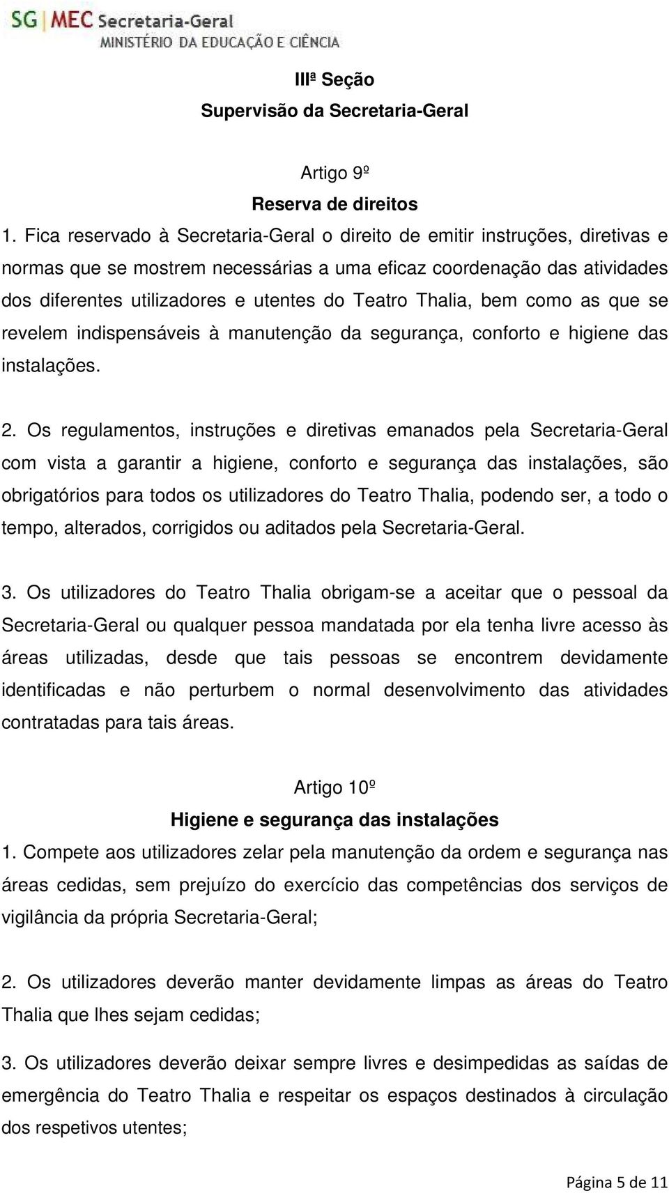 Thalia, bem como as que se revelem indispensáveis à manutenção da segurança, conforto e higiene das instalações. 2.