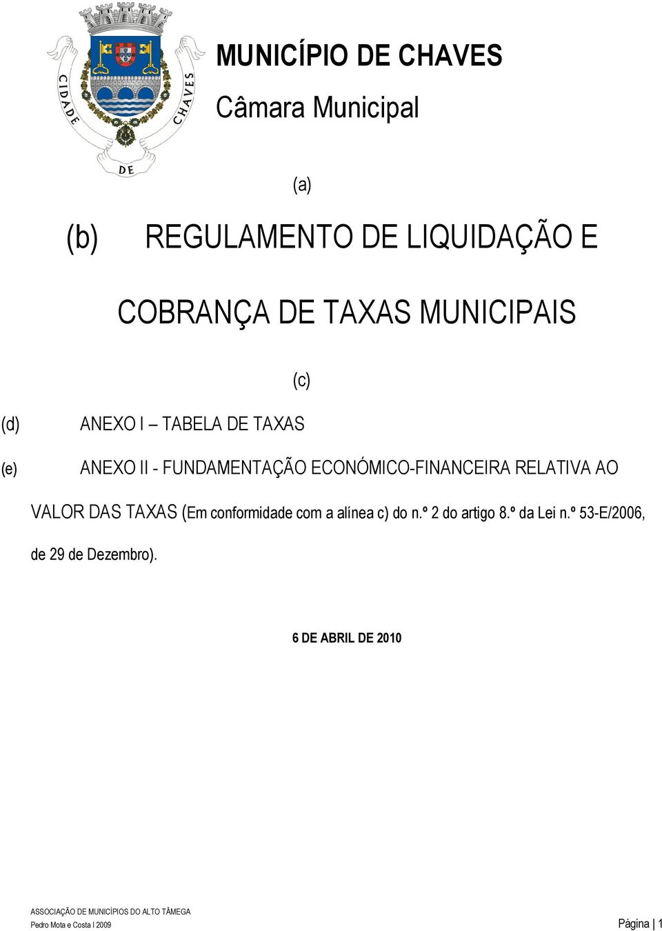 RELATIVA AO VALOR DAS TAXAS (Em conformidade com a alínea c) do n.º 2 do artigo 8.º da Lei n.