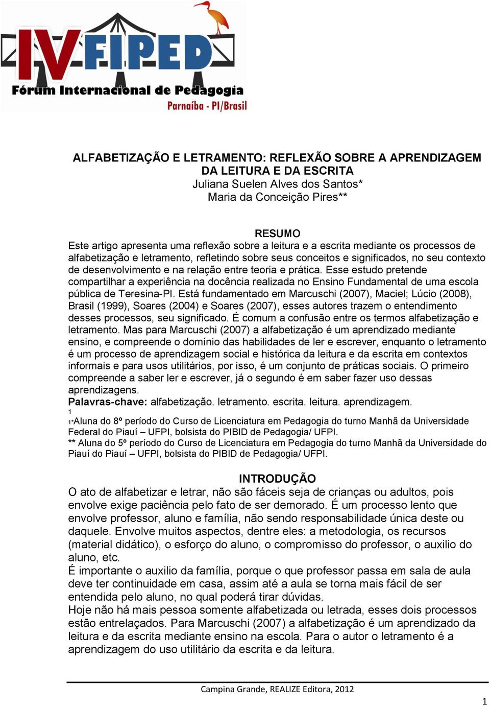 Esse estudo pretende compartilhar a experiência na docência realizada no Ensino Fundamental de uma escola pública de Teresina-PI.