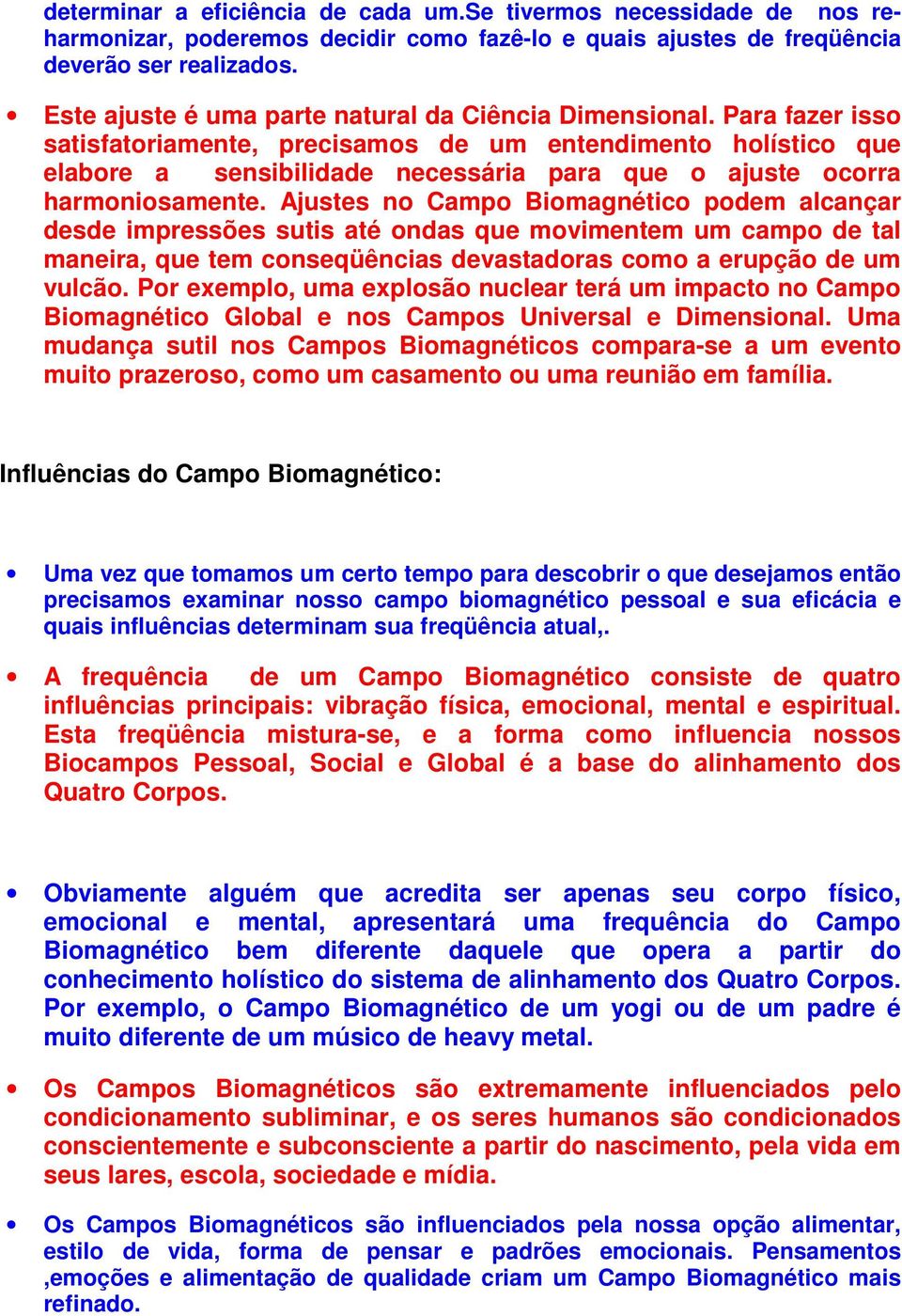 Para fazer isso satisfatoriamente, precisamos de um entendimento holístico que elabore a sensibilidade necessária para que o ajuste ocorra harmoniosamente.