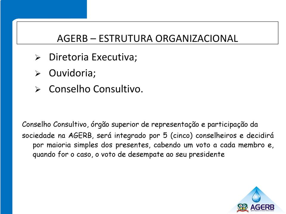 AGERB, será integrado por 5 (cinco) conselheiros e decidirá por maioria simples dos