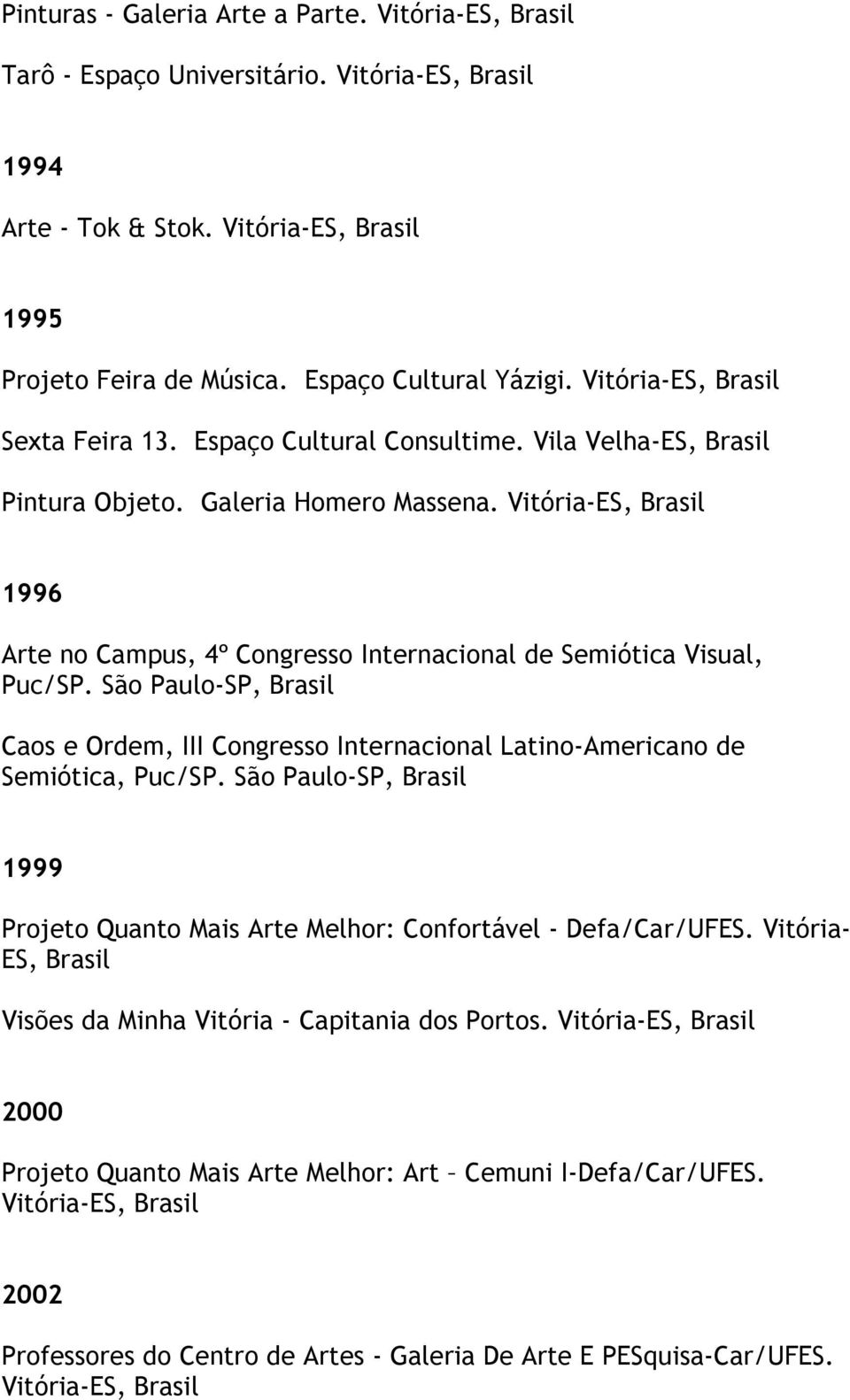 São Paulo-SP, Caos e Ordem, III Congresso Internacional Latino-Americano de Semiótica, Puc/SP.