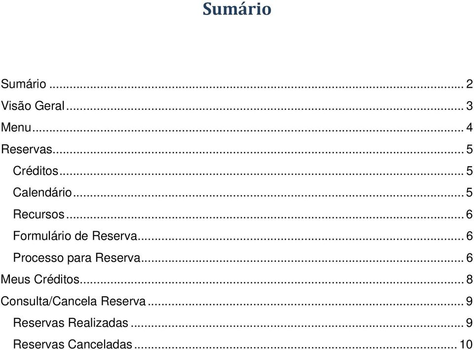 .. 6 Formulário de Reserva... 6 Processo para Reserva.