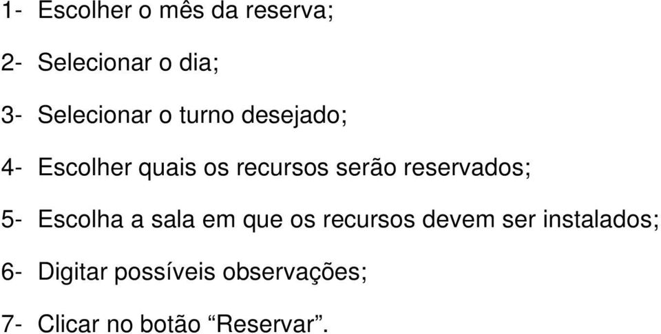 serão reservados; 5- Escolha a sala em que os recursos devem