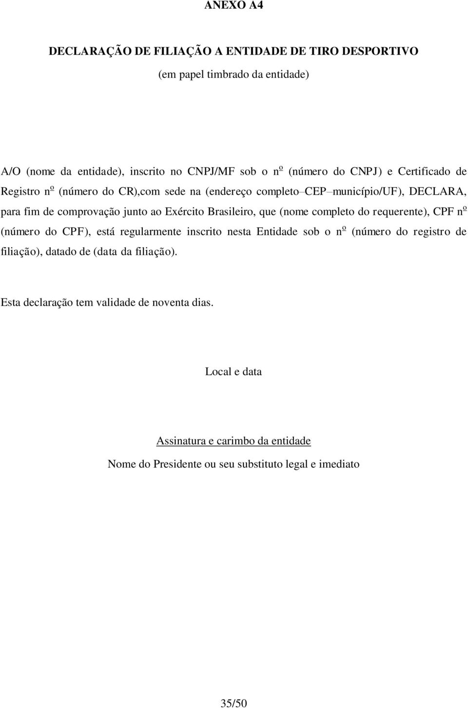 Brasileiro, que (nome completo do requerente), CPF n o (número do CPF), está regularmente inscrito nesta Entidade sob o n o (número do registro de filiação),