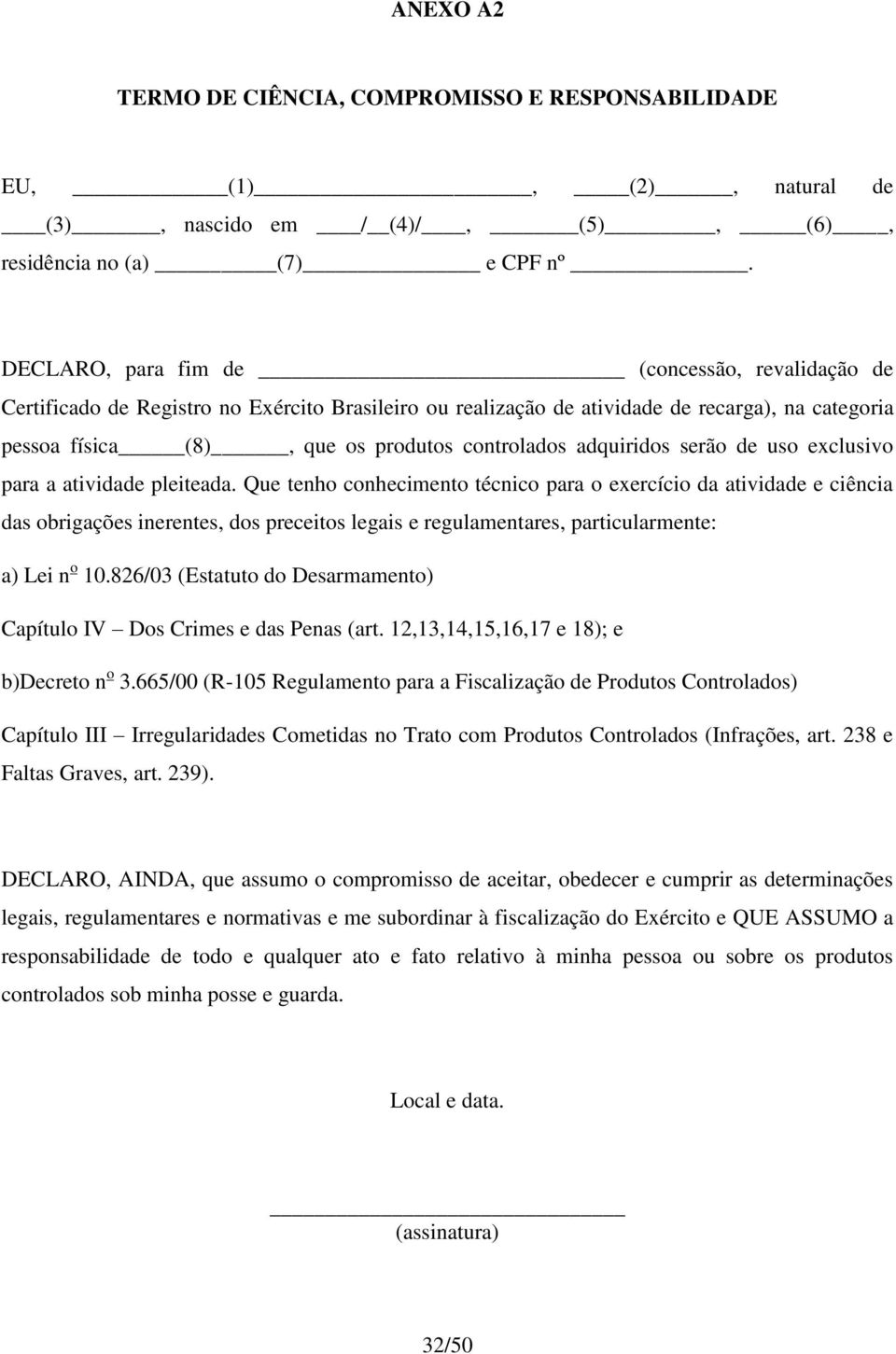 adquiridos serão de uso exclusivo para a atividade pleiteada.