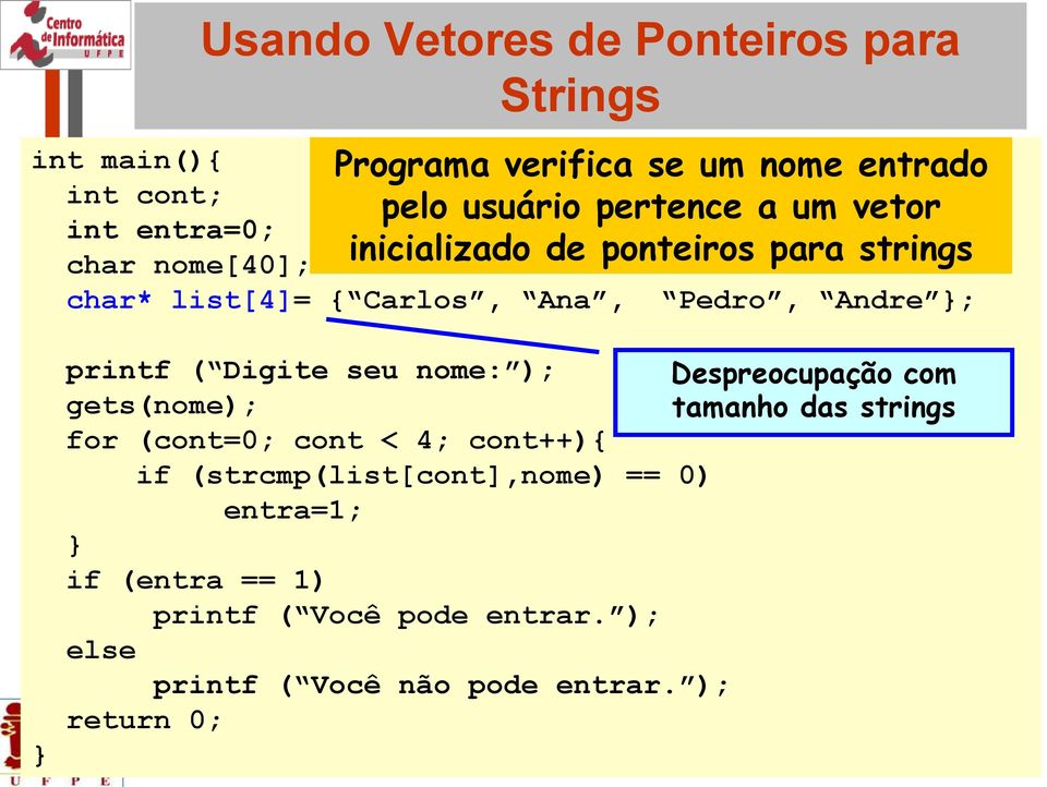 printf ( Digite seu nome: ); Despreocupação com gets(nome); tamanho das strings for (cont=0; cont < 4; cont++){ if