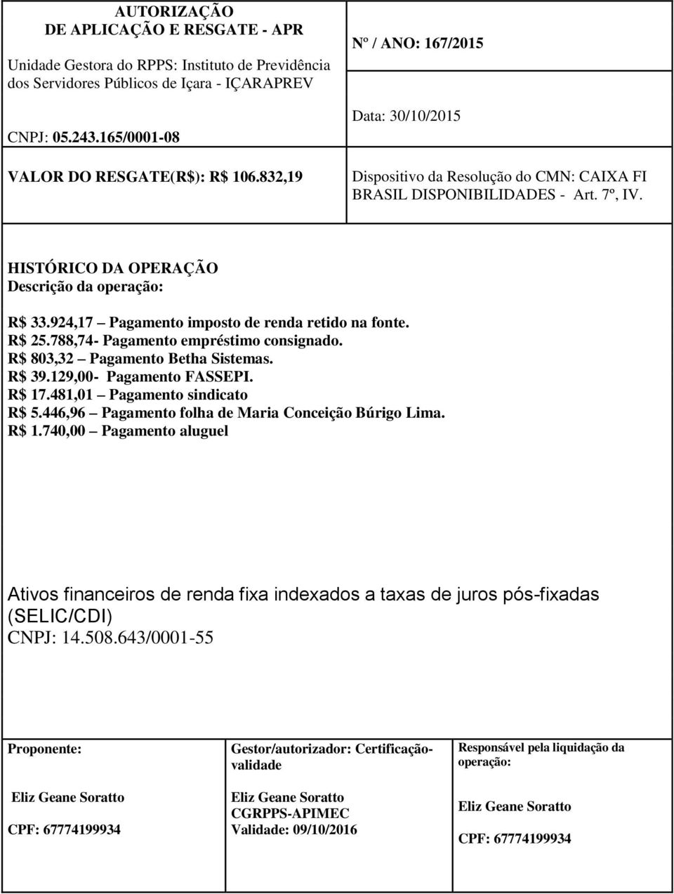 788,74- Pagamento empréstimo consignado. R$ 803,32 Pagamento Betha Sistemas. R$ 39.