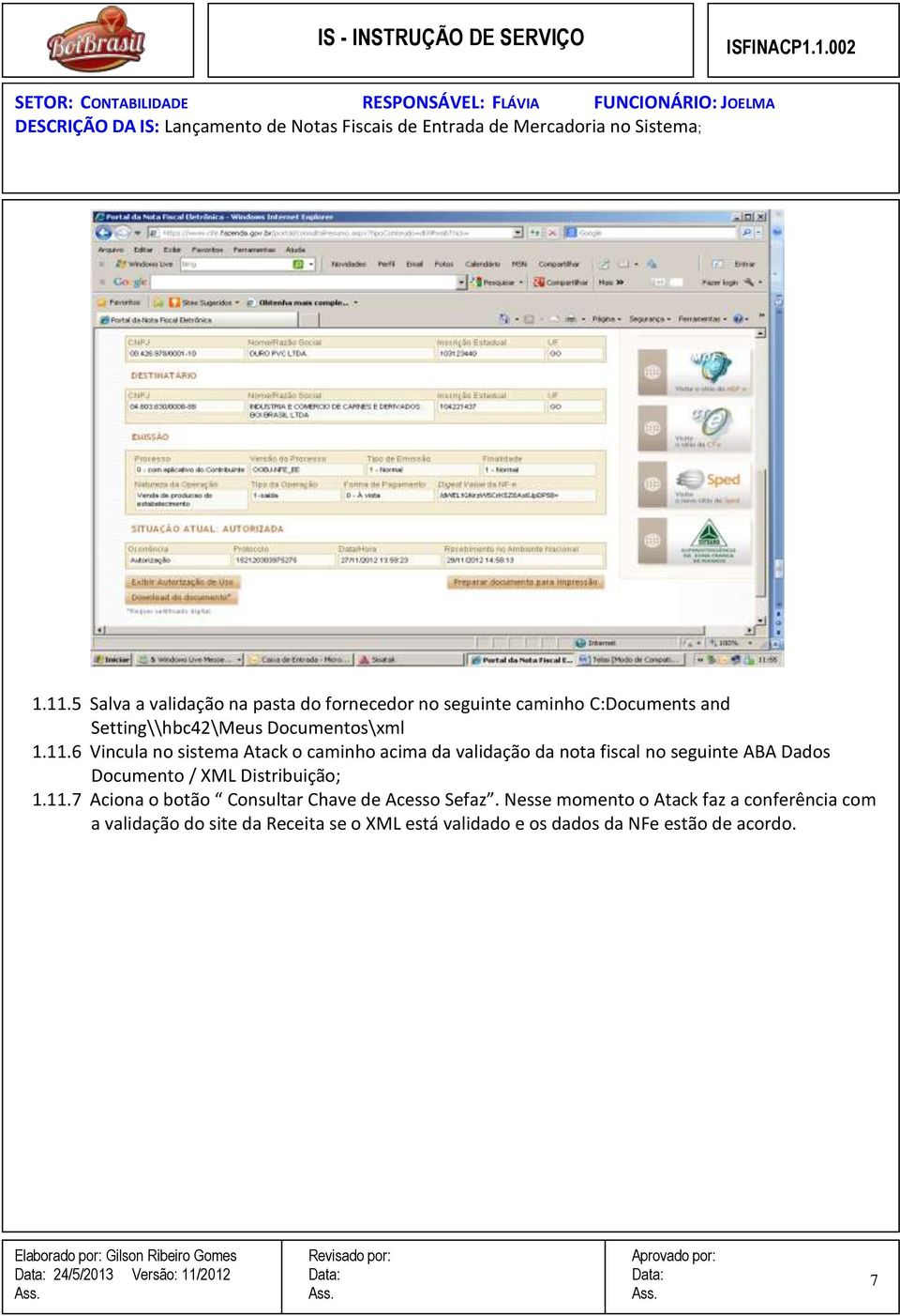 6 Vincula no sistema Atack o caminho acima da validação da nota fiscal no seguinte ABA Dados Documento / XML