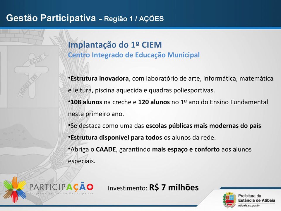 108 alunos na creche e 120 alunos no 1º ano do Ensino Fundamental neste primeiro ano.