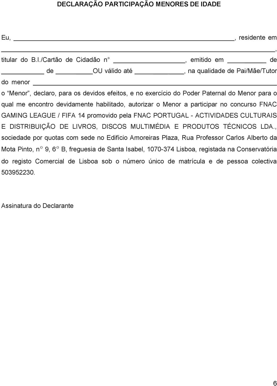 exercício do Poder Paternal do Menor para o qual me encontro devidamente habilitado, autorizar o Menor a participar no concurso FNAC GAMING LEAGUE / FIFA 14 promovido pela FNAC PORTUGAL - ACTIVIDADES